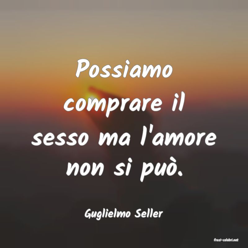 frasi di  Guglielmo Seller
