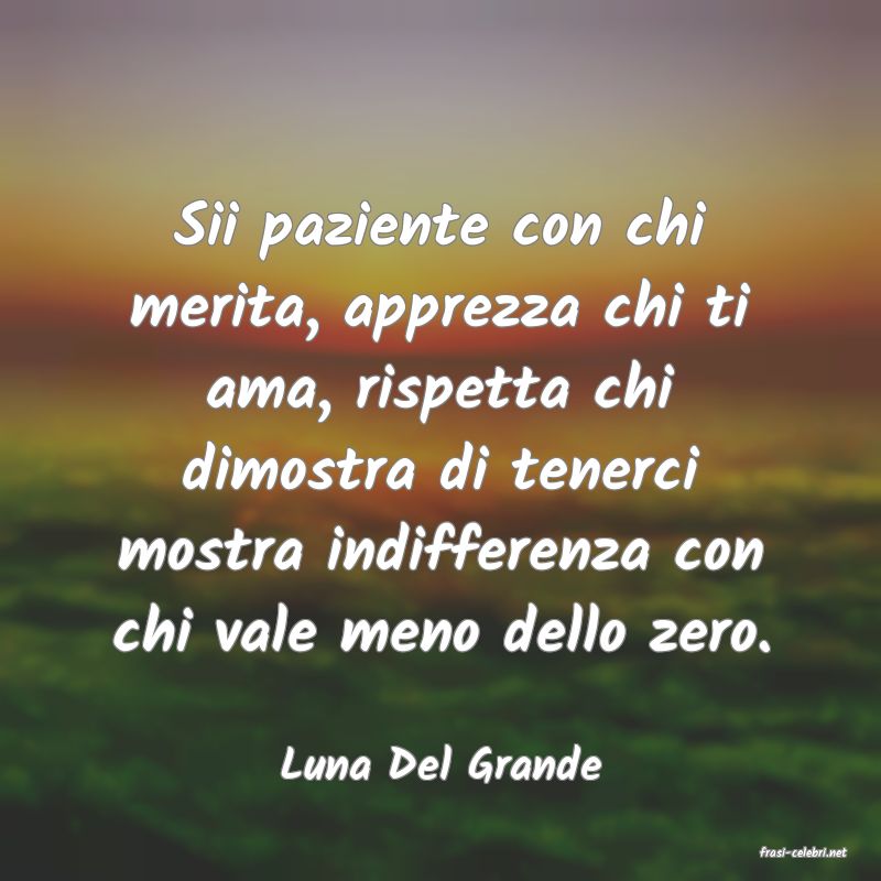 frasi di  Luna Del Grande
