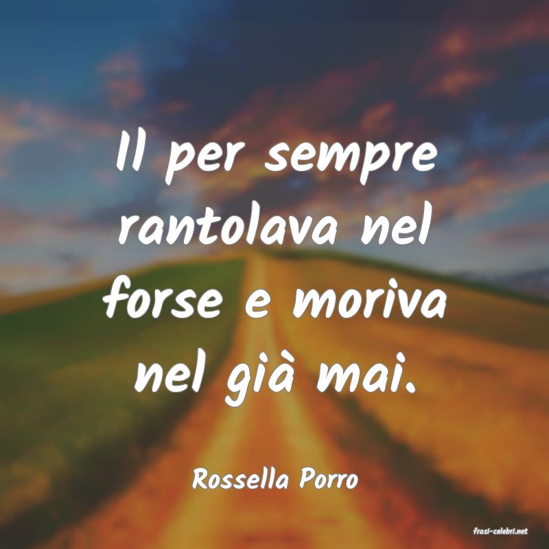 frasi di  Rossella Porro
