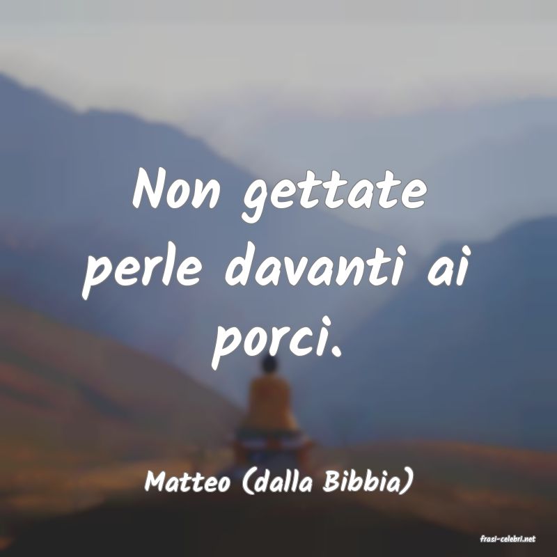 frasi di  Matteo (dalla Bibbia)
