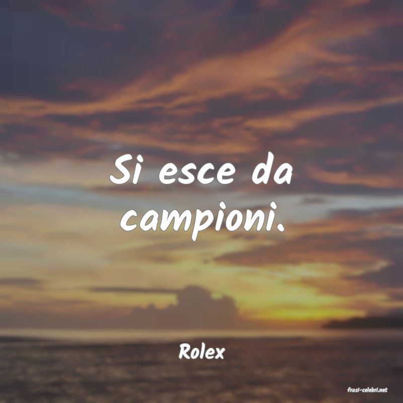 frasi di  Rolex
