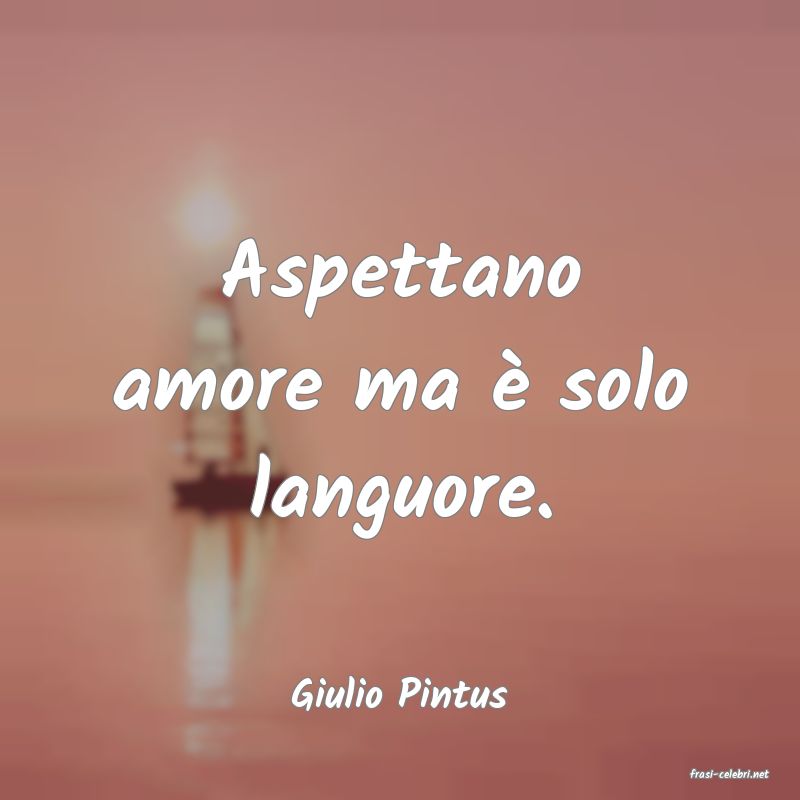 frasi di  Giulio Pintus
