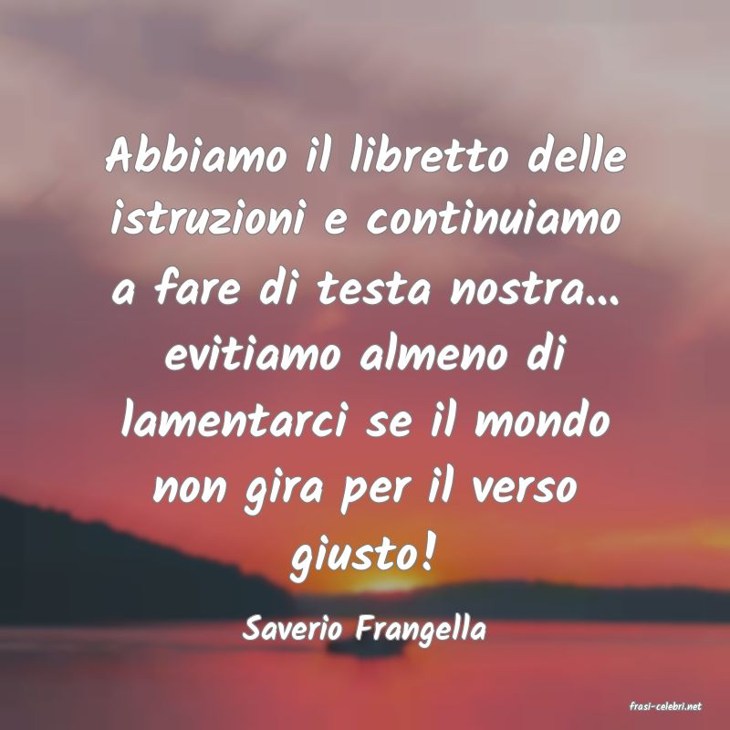 frasi di  Saverio Frangella
