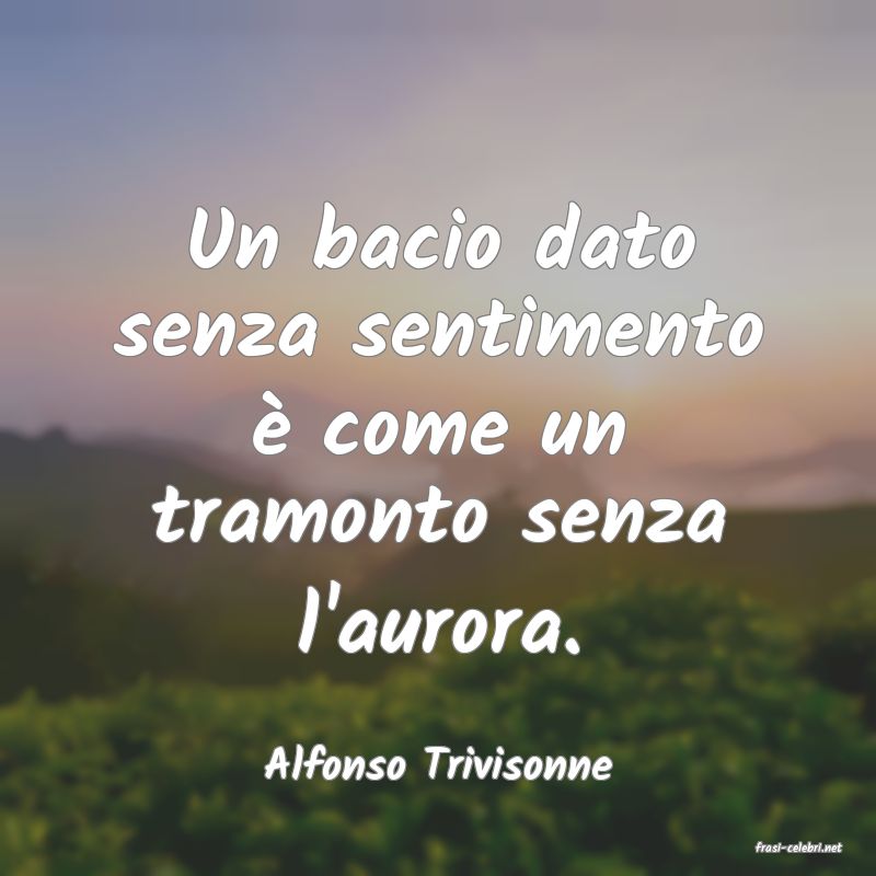 frasi di  Alfonso Trivisonne

