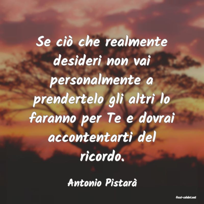 frasi di Antonio Pistar