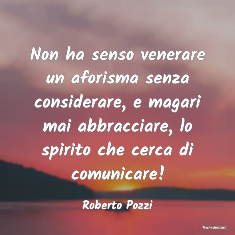 frasi di  Roberto Pozzi
