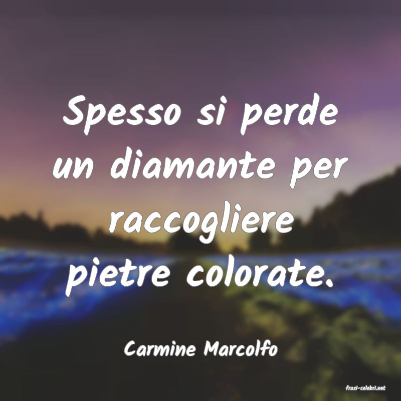 frasi di  Carmine Marcolfo
