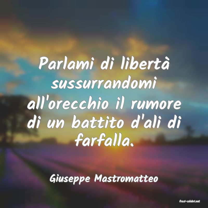 frasi di  Giuseppe Mastromatteo
