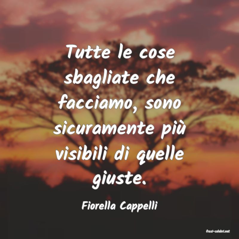 frasi di  Fiorella Cappelli
