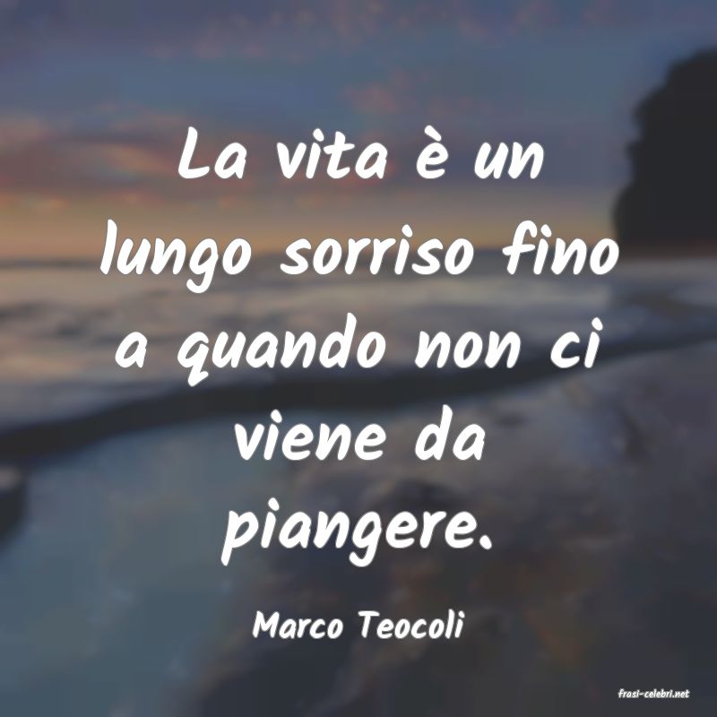 frasi di  Marco Teocoli
