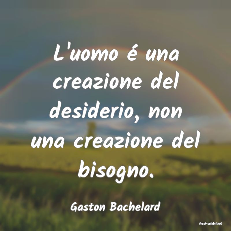 frasi di Gaston Bachelard