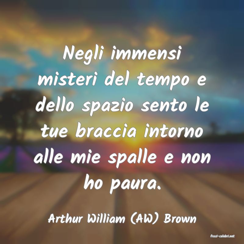 frasi di Arthur William (AW) Brown