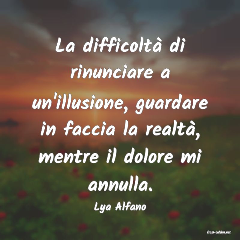 frasi di  Lya Alfano
