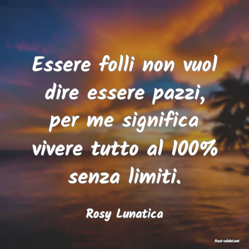 frasi di  Rosy Lunatica
