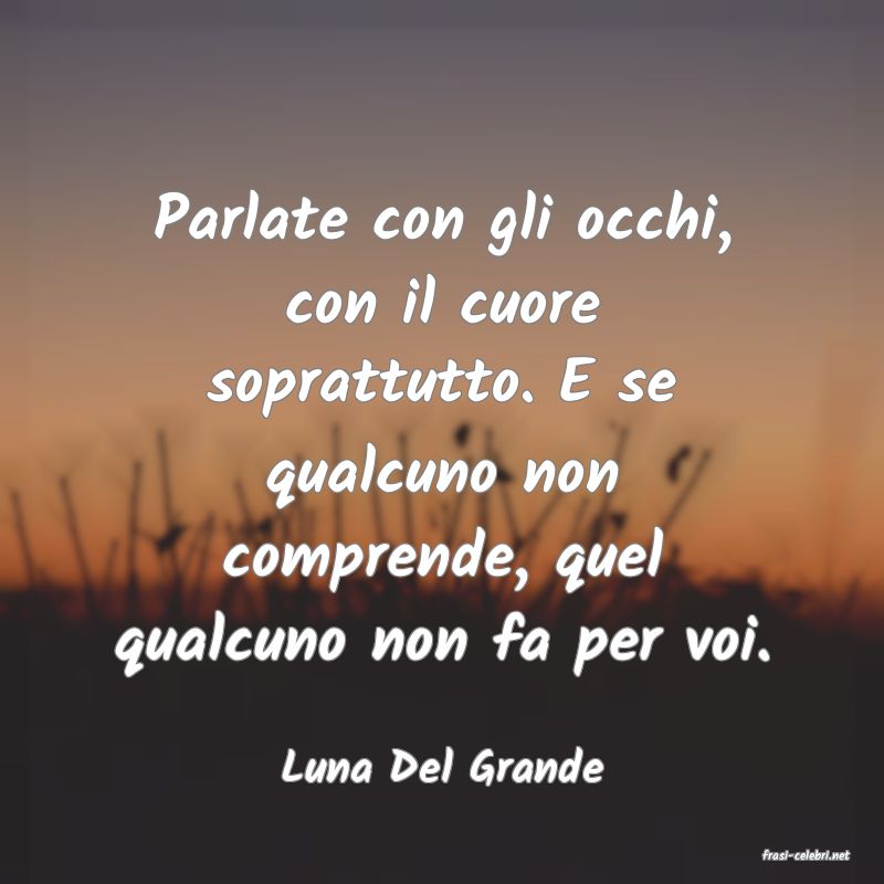 frasi di  Luna Del Grande
