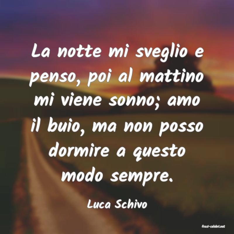 frasi di  Luca Schivo
