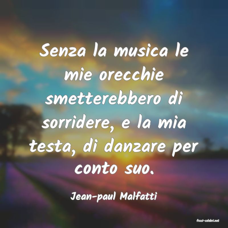 frasi di  Jean-paul Malfatti
