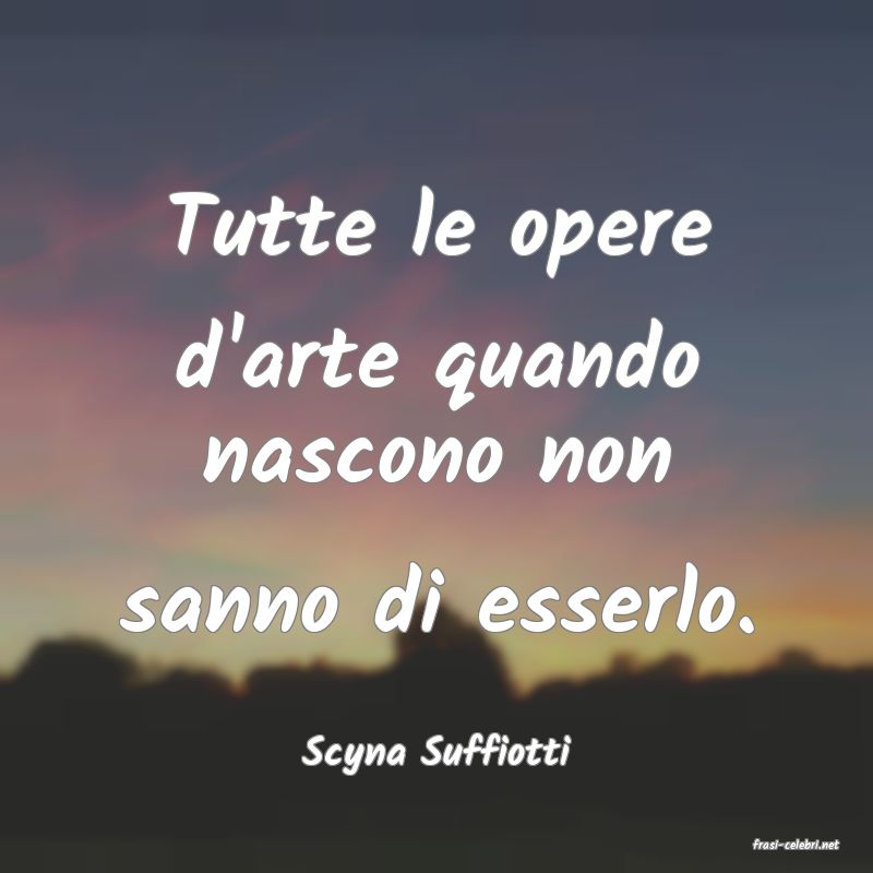 frasi di  Scyna Suffiotti
