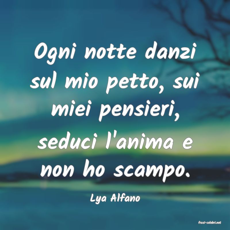 frasi di  Lya Alfano
