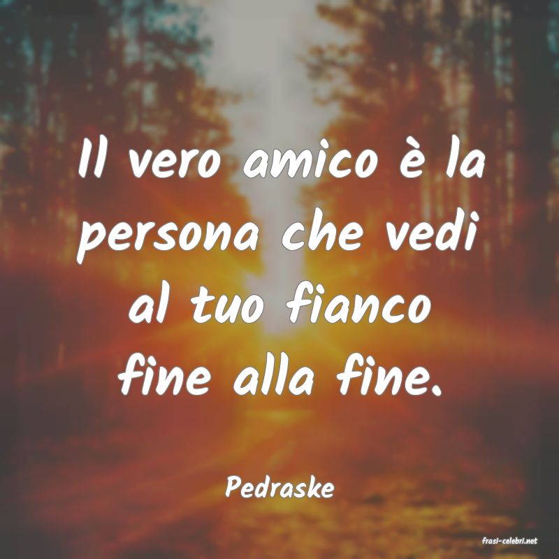 frasi di  Pedraske
