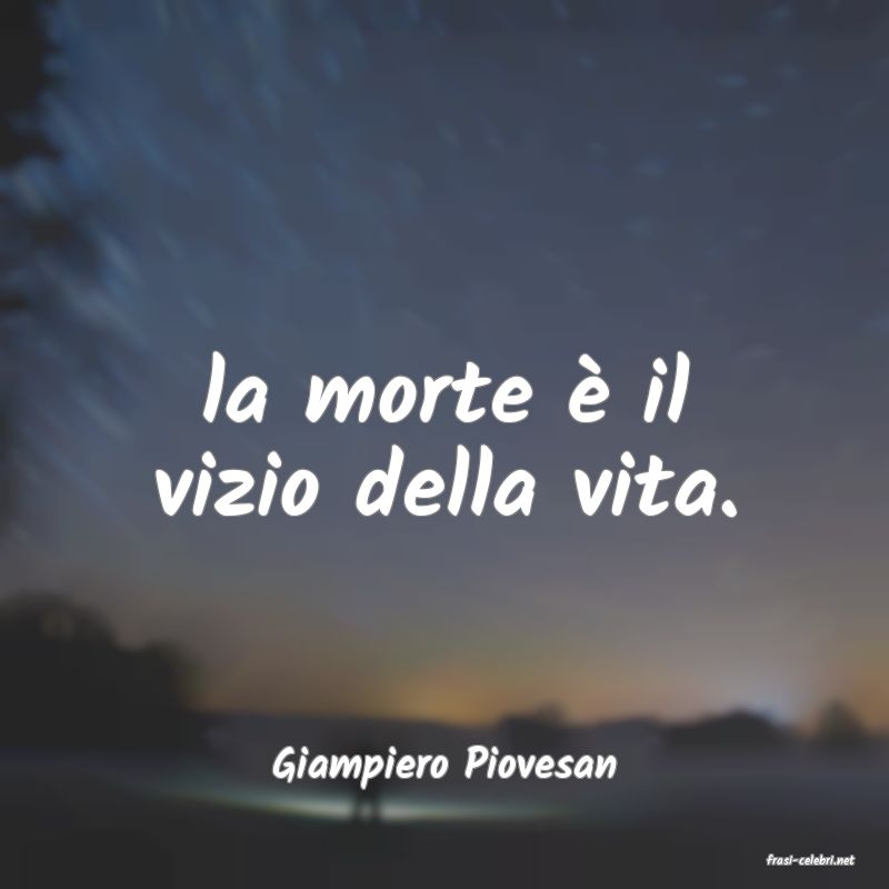 frasi di  Giampiero Piovesan
