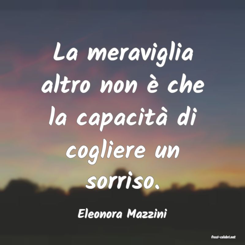 frasi di  Eleonora Mazzini
