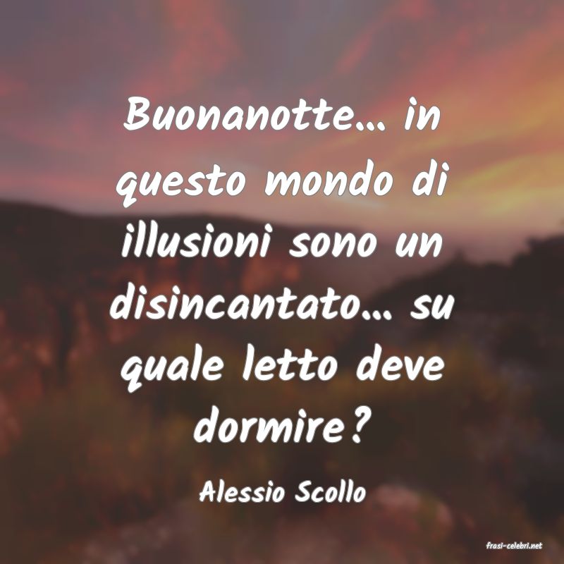 frasi di  Alessio Scollo

