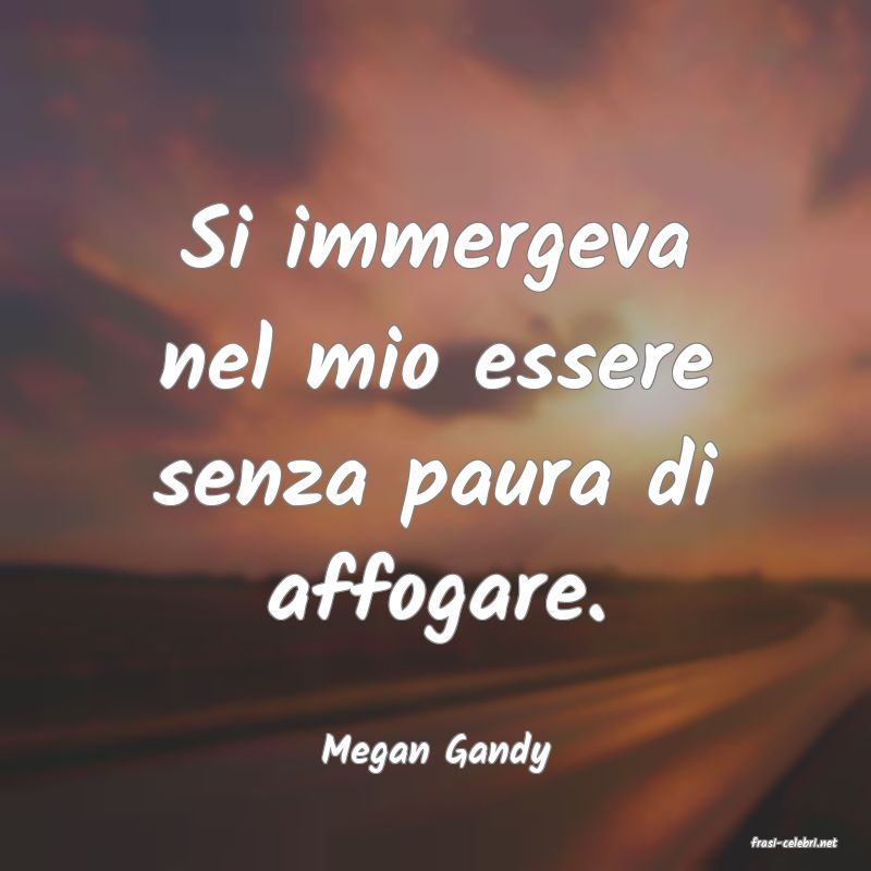 frasi di  Megan Gandy

