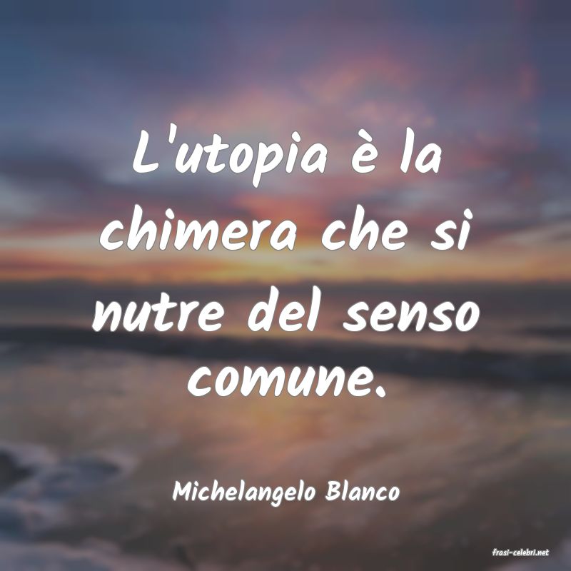 frasi di  Michelangelo Blanco
