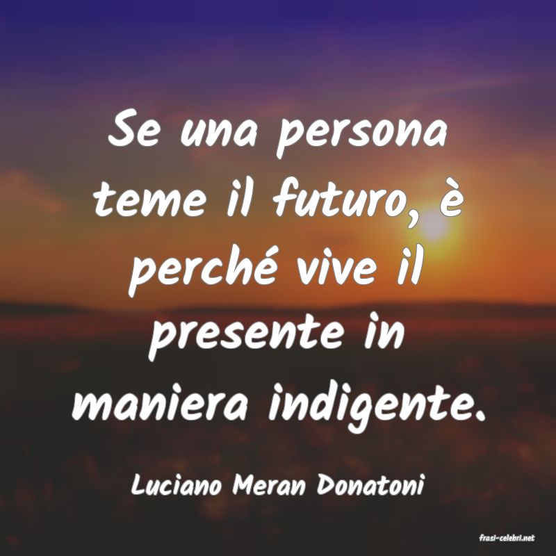 frasi di  Luciano Meran Donatoni
