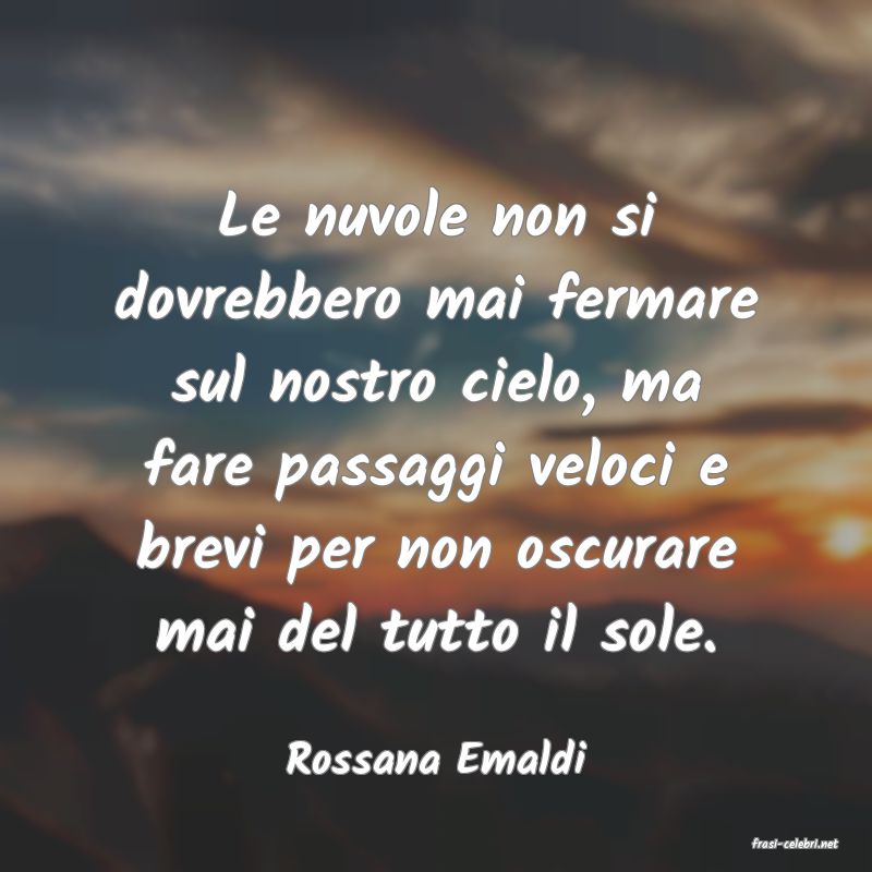 frasi di  Rossana Emaldi
