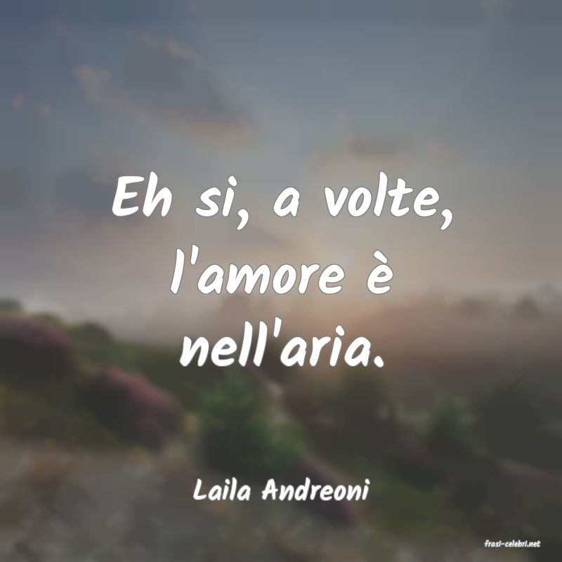 frasi di  Laila Andreoni
