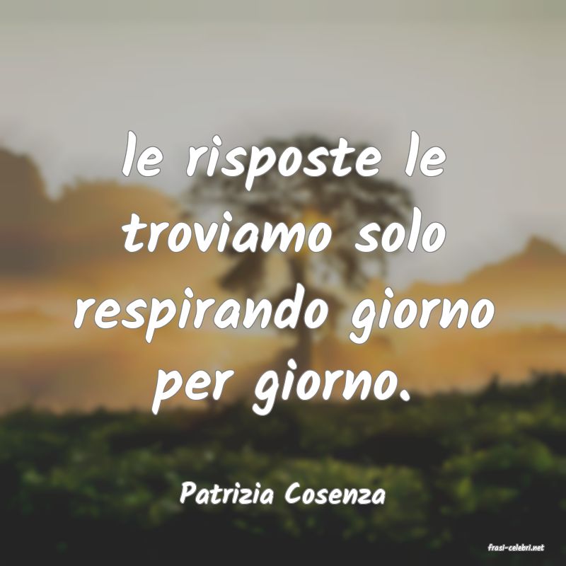 frasi di  Patrizia Cosenza
