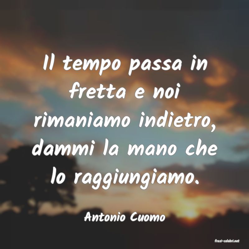 frasi di  Antonio Cuomo
