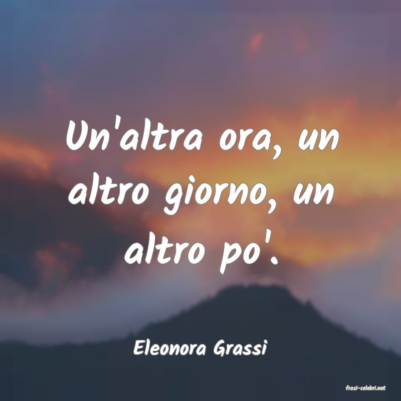 frasi di  Eleonora Grassi
