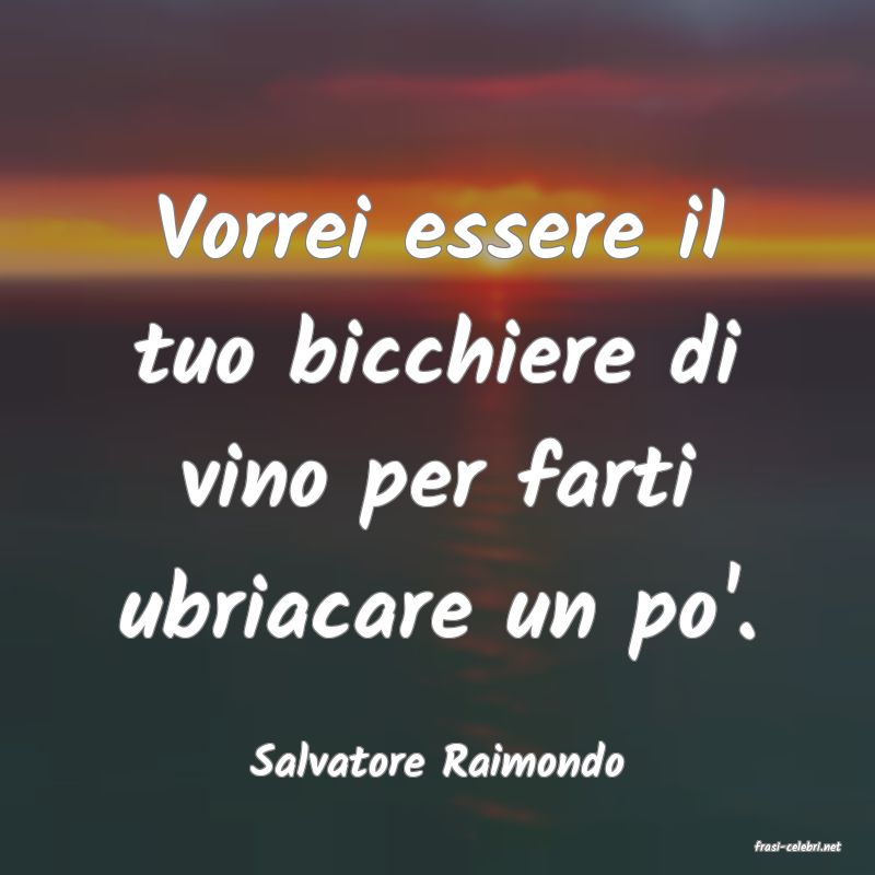 frasi di  Salvatore Raimondo

