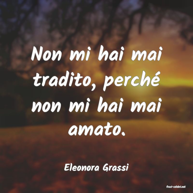 frasi di  Eleonora Grassi
