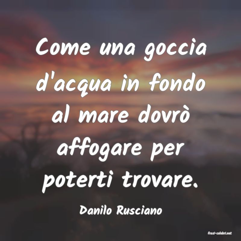 frasi di  Danilo Rusciano
