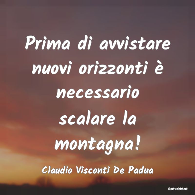 frasi di  Claudio Visconti De Padua
