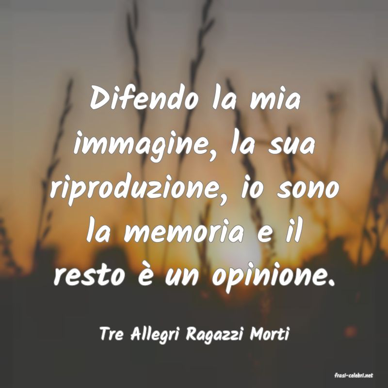 frasi di  Tre Allegri Ragazzi Morti
