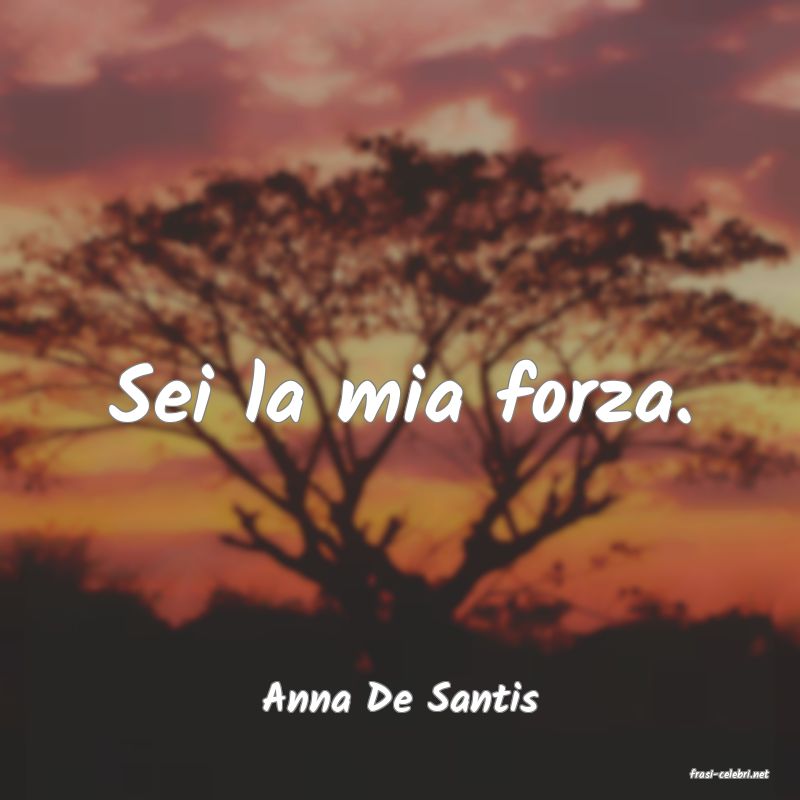 frasi di  Anna De Santis
