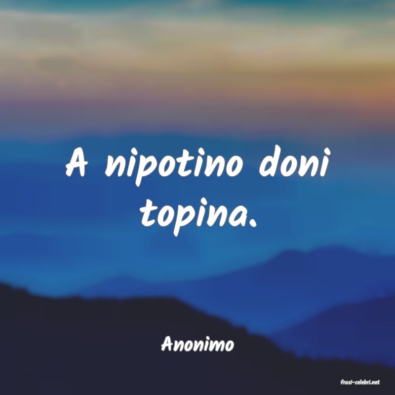 frasi di  Anonimo
