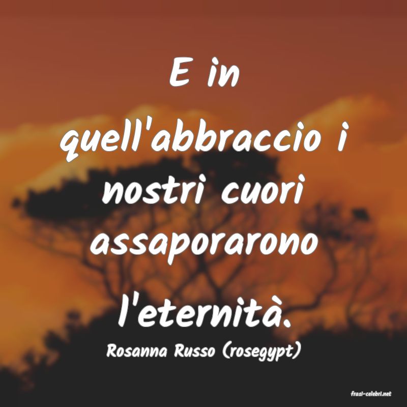 frasi di  Rosanna Russo (rosegypt)
