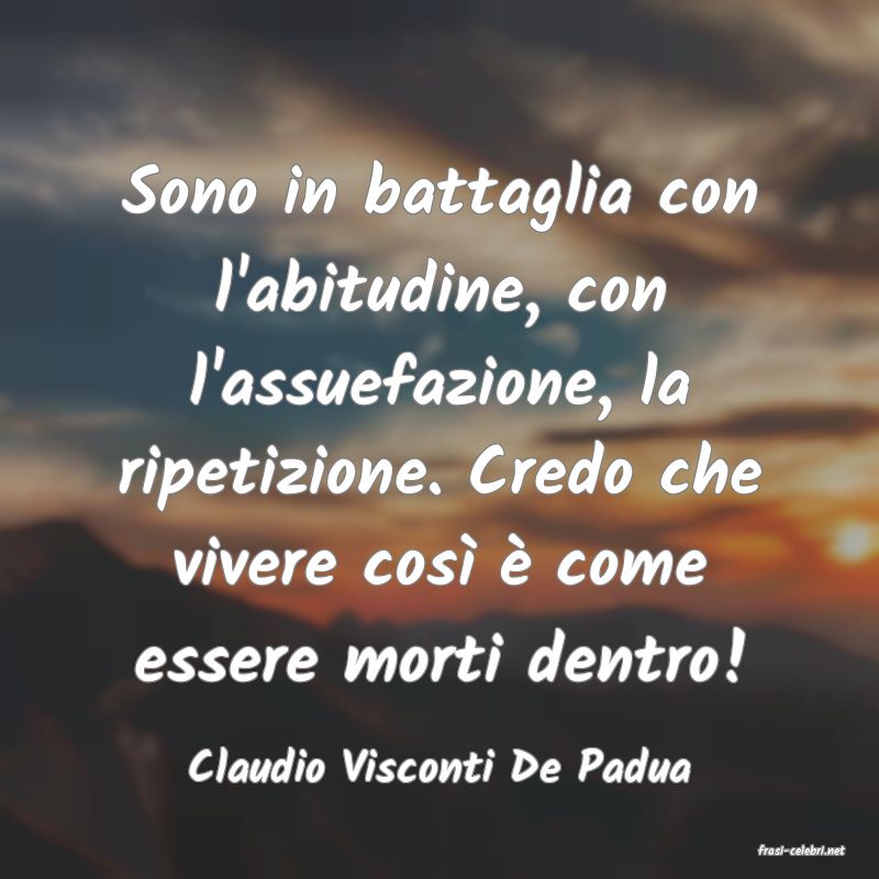 frasi di  Claudio Visconti De Padua

