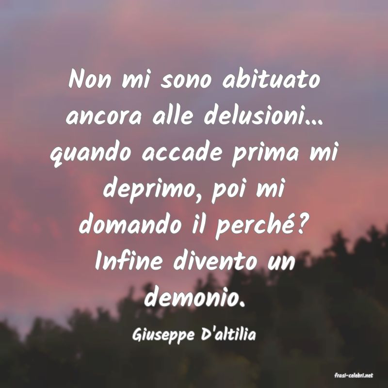 frasi di  Giuseppe D'altilia
