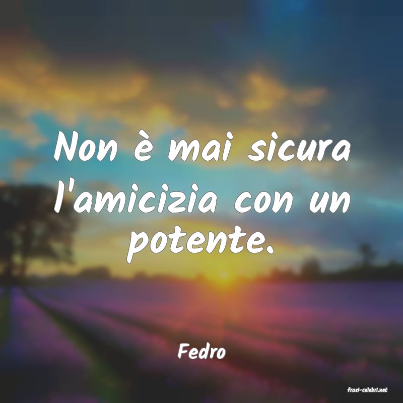frasi di  Fedro
