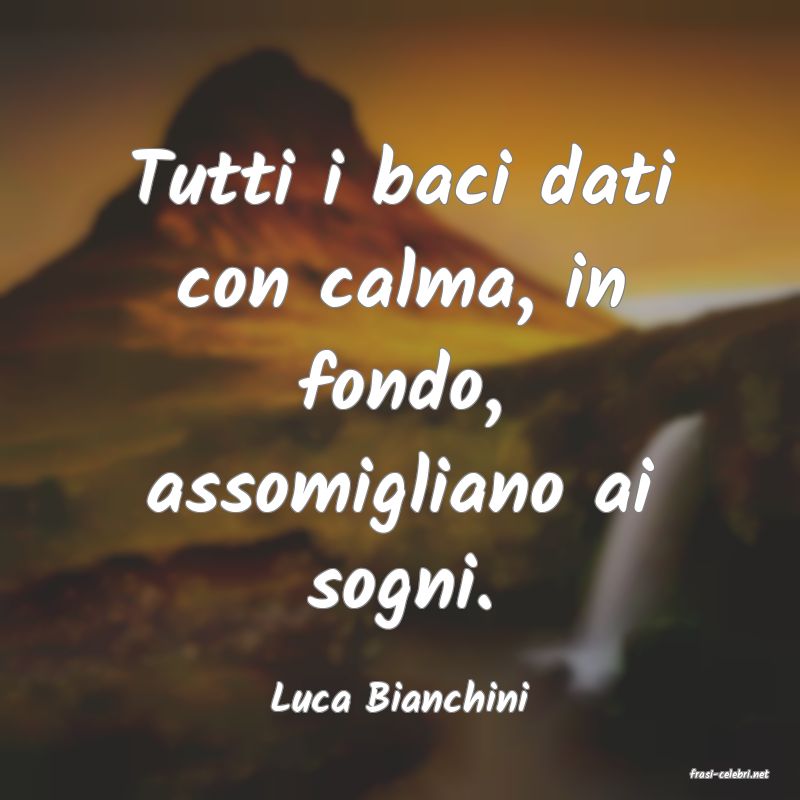 frasi di  Luca Bianchini
