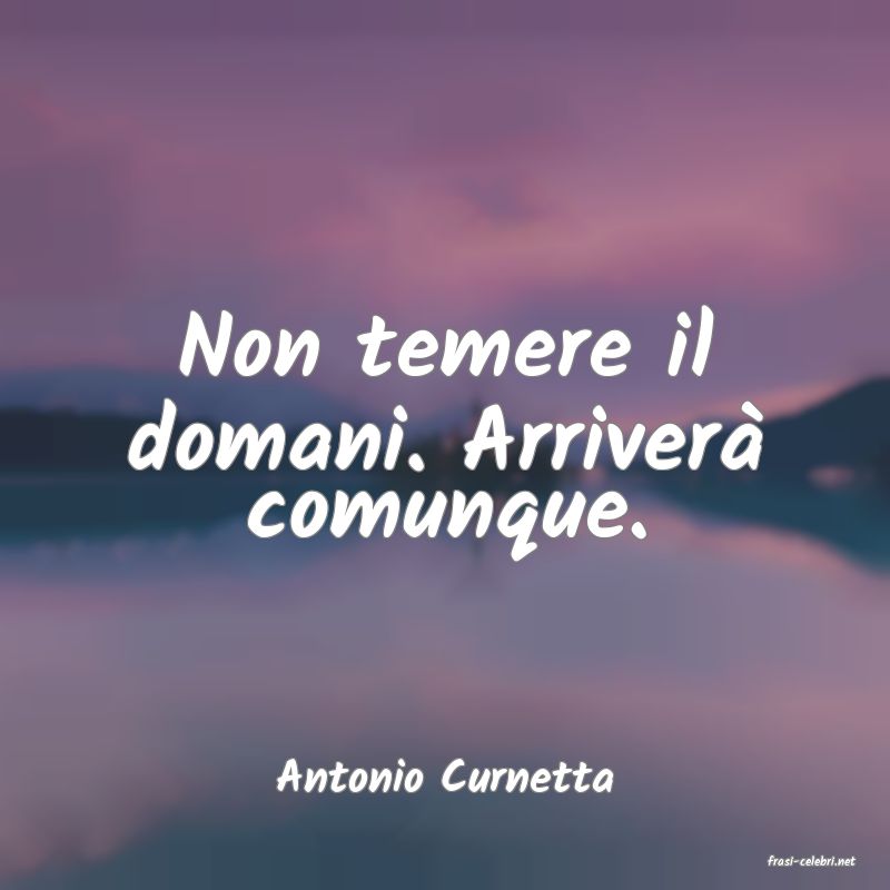 frasi di  Antonio Curnetta
