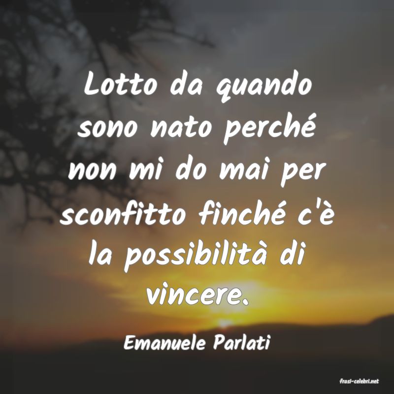 frasi di  Emanuele Parlati
