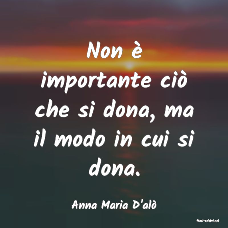 frasi di Anna Maria D'al